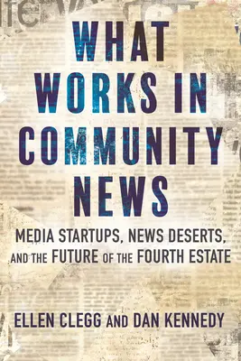Čo funguje v komunitných správach: Mediálne startupy, spravodajské púšte a budúcnosť štvrtej moci - What Works in Community News: Media Startups, News Deserts, and the Future of the Fourth Estate