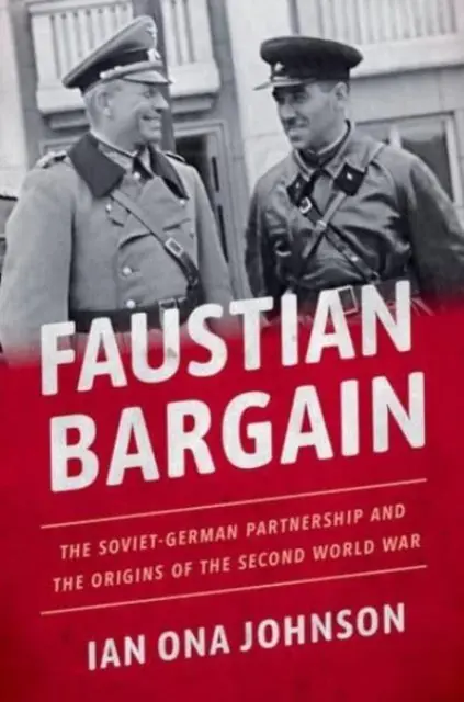 Faustovská dohoda: Sovietsko-nemecké partnerstvo a začiatky druhej svetovej vojny - Faustian Bargain: The Soviet-German Partnership and the Origins of the Second World War
