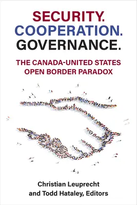 Bezpečnosť. Spolupráca. Riadenie.: Paradox otvorených hraníc medzi Kanadou a Spojenými štátmi. - Security. Cooperation. Governance.: The Canada-United States Open Border Paradox