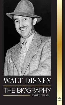 Walt Disney: Životopis amerického animátora, jeho svet, živá predstavivosť a čarovné výtvory a filmy - Walt Disney: The Biography of an American animator, his World, Vivid Imagination and Magic Creations and Films