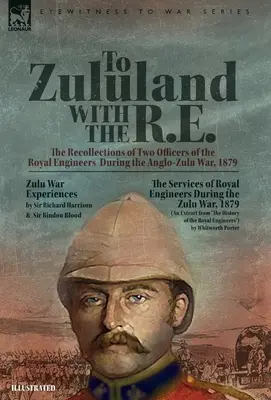 Do Zululandu s R.E. - Spomienky dvoch dôstojníkov kráľovských ženistov počas anglo-zuluskej vojny v roku 1879 - To Zululand with the R.E. - The Recollections of Two Officers of the Royal Engineers During the Anglo-Zulu War, 1879