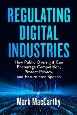 Regulácia digitálneho priemyslu: Ako môže verejný dohľad podporiť hospodársku súťaž, chrániť súkromie a zabezpečiť slobodu prejavu - Regulating Digital Industries: How Public Oversight Can Encourage Competition, Protect Privacy, and Ensure Free Speech