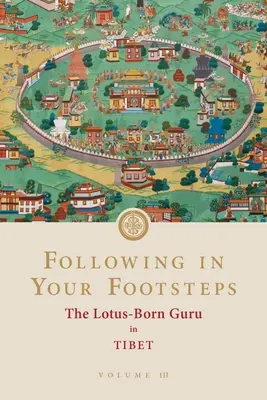 Po tvojich stopách, III. diel: Guru zrodený v lotose v Tibete - Following in Your Footsteps, Volume III: The Lotus-Born Guru in Tibet