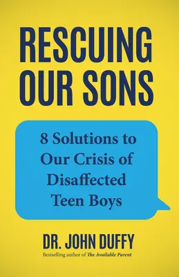 Záchrana našich synov: 8 riešení krízy nespokojných dospievajúcich chlapcov - Rescuing Our Sons: 8 Solutions to Our Crisis of Disaffected Teen Boys