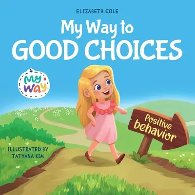 Moja cesta k dobrým rozhodnutiam: Kniha pre deti o pozitívnom správaní a chápaní dôsledkov, ktorá učí deti vyberať si, preberať zodpovednosť - My Way to Good Choices: Children's Book about Positive Behavior and Understanding Consequences that Teaches Kids to Choose, Take Responsibilit