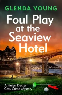Foul Play v hoteli Seaview: V tejto pôvabnej, útulnej kriminálnej záhade z prostredia Scarborough hrá vrah vražednú hru. - Foul Play at the Seaview Hotel: A Murderer Plays a Killer Game in This Charming, Scarborough-Set Cosy Crime Mystery