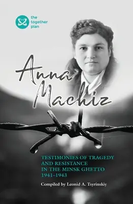 Svedectvá o tragédii a odboji v minskom gete 1941 - 1943 - Testimonies of Tragedy and Resistance in the Minsk Ghetto 1941 - 1943