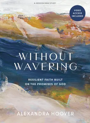 Bez váhania - biblická kniha s prístupom k videu: Odolná viera postavená na Božích prísľuboch - Without Wavering - Bible Study Book with Video Access: Resilient Faith Built on the Promises of God