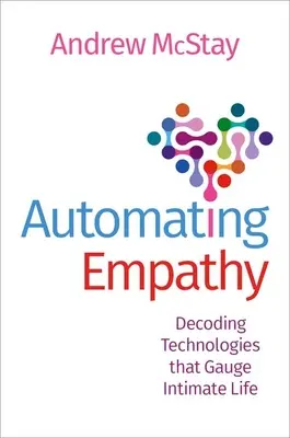 Automatizácia empatie: Dekódovanie technológií, ktoré merajú intímny život - Automating Empathy: Decoding Technologies That Gauge Intimate Life