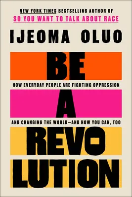Buďte revolúciou: A ako môžete aj vy: Ako bežní ľudia bojujú proti útlaku a menia svet - Be a Revolution: How Everyday People Are Fighting Oppression and Changing the World--And How You Can, Too