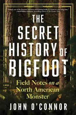 Tajné dejiny Yetiho: Terénne poznámky o severoamerickej príšere - The Secret History of Bigfoot: Field Notes on a North American Monster