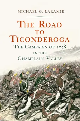 Cesta do Ticonderogy: Tábor v údolí Champlain v roku 1758 - The Road to Ticonderoga: The Campaign of 1758 in the Champlain Valley