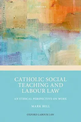 Katolícka sociálna náuka a pracovné právo: Etický pohľad na prácu - Catholic Social Teaching and Labour Law: An Ethical Perspective on Work