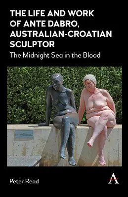 Život a dielo Anteho Dabra, austrálsko-chorvátskeho sochára: Polnočné more v krvi - The Life and Work of Ante Dabro, Australian-Croatian Sculptor: The Midnight Sea in the Blood