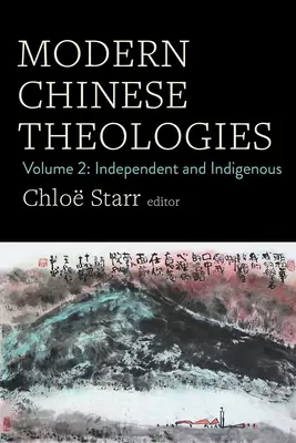 Moderné čínske teológie: Vydanie 2: Nezávislá a pôvodná - Modern Chinese Theologies: Volume 2: Independent and Indigenous