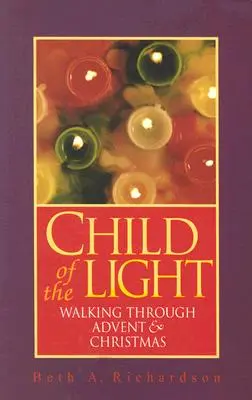 Dieťa svetla: Prechádzka adventom a Vianocami - Child of the Light: Walking Through Advent & Christmas