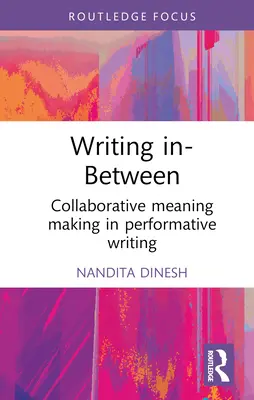 Písanie v medzipriestore: Kolaboratívne vytváranie významov v performatívnom písaní - Writing In-Between: Collaborative Meaning Making in Performative Writing