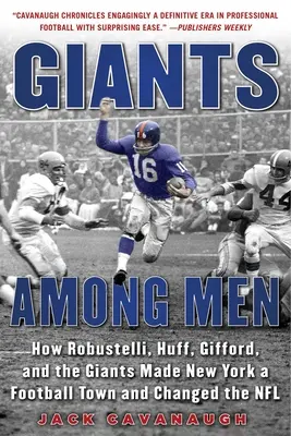 Obri medzi mužmi: Ako Robustelli, Huff, Gifford a Giants urobili z New Yorku futbalové mesto a zmenili NFL - Giants Among Men: How Robustelli, Huff, Gifford, and the Giants Made New York a Football Town and Changed the NFL