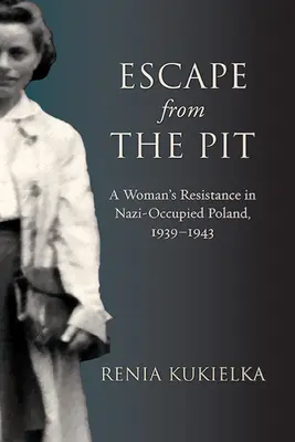 Útek z jamy: Ženský odboj v nacistami okupovanom Poľsku, 1939-1943 - Escape from the Pit: A Woman's Resistance in Nazi-Occupied Poland, 1939-1943