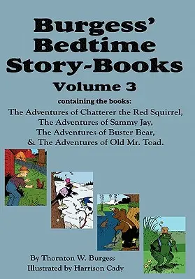 Burgessove knihy príbehov na dobrú noc, zv. 3: Dobrodružstvá červenej veveričky Chatterer, Sammyho Jaya, medveďa Bustera a starého pána Ropušníka - Burgess' Bedtime Story-Books, Vol. 3: The Adventures of Chatterer the Red Squirrel, Sammy Jay, Buster Bear, and Old Mr. Toad