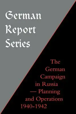 Séria nemeckých správ: Nemecká kampaň v Rusku - plánovanie a operácie 1940 - 1942 - German Report Series: German Campaign in Russia - Planning and Operations 1940-1942