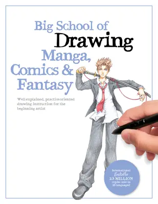 Veľká škola kreslenia manga, komiksov a fantasy: Dobre vysvetlené, prakticky orientované inštrukcie kreslenia pre začínajúcich umelcov - Big School of Drawing Manga, Comics & Fantasy: Well-Explained, Practice-Oriented Drawing Instruction for the Beginning Artist