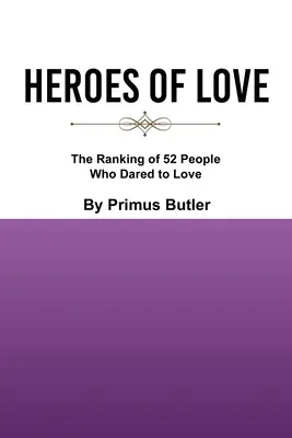Hrdinovia lásky: Rebríček 52 ľudí, ktorí sa odvážili milovať - Heroes of Love: The Ranking of 52 People Who Dared to Love