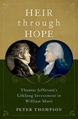 Dedič prostredníctvom nádeje: Celoživotná investícia Thomasa Jeffersona do Williama Shorta - Heir Through Hope: Thomas Jefferson's Lifelong Investment in William Short