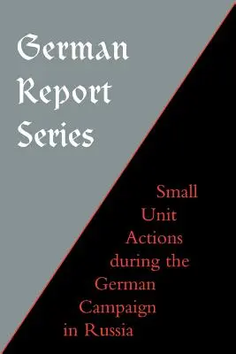 Séria nemeckých správ: Akcie malých jednotiek počas nemeckej kampane v Rusku - German Report Series: Small Unit Actions During the German Campaign in Russia