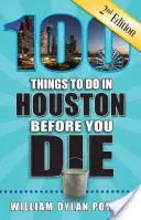 100 vecí, ktoré musíte urobiť v Houstone, kým zomriete, 2. vydanie - 100 Things to Do in Houston Before You Die, 2nd Edition