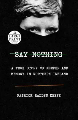 Povedz nič: Skutočný príbeh o vražde a pamäti v Severnom Írsku - Say Nothing: A True Story of Murder and Memory in Northern Ireland