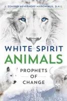 White Spirit Animals (Biele duchovné zvieratá): Proroci zmeny - White Spirit Animals: Prophets of Change