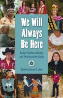 Vždy tu budeme: Pôvodní obyvatelia o živote a prosperite na juhu - We Will Always Be Here: Native Peoples on Living and Thriving in the South