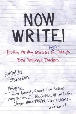 Teraz píšte! Vydanie knihy: Naučte sa písať beletriu: Cvičenia na písanie beletrie od najlepších súčasných spisovateľov a učiteľov - Now Write!: Fiction Writing Exercises from Today's Best Writers and Teachers