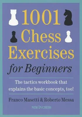 1001 šachových cvičení pre začiatočníkov: Taktika: cvičebnica, ktorá vysvetľuje aj základné pojmy - 1001 Chess Exercises for Beginners: The Tactics Workbook That Explains the Basic Concepts, Too
