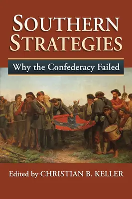 Južanské stratégie: Prečo Konfederácia zlyhala - Southern Strategies: Why the Confederacy Failed