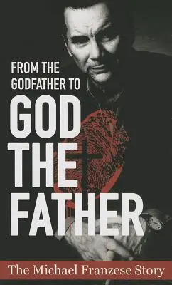 Od krstného otca k Bohu otcovi: Príbeh Michaela Franciseho: Otec Otec od matky: Príbeh Michaela Franciseho - From the Godfather to God the Father: The Michael Francise Story