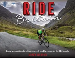 Jazda po Británii: Štyridsať inšpiratívnych cyklistických trás od Dartmooru po Vysočinu - Ride Britain: Forty Inspirational Cycling Routes from Dartmoor to the Highlands