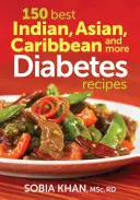 150 najlepších indických, ázijských, karibských a ďalších receptov na cukrovku - 150 Best Indian, Asian, Caribbean and More Diabetes Recipes