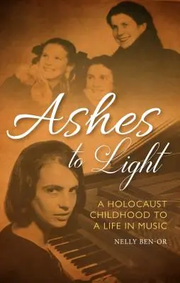 Popol na svetlo: Od detstva holokaustu k životu v hudbe - Ashes to Light: A Holocaust Childhood to a Life in Music
