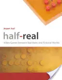 Napoly skutočné: videohry medzi skutočnými pravidlami a fiktívnymi svetmi - Half-Real: Video Games Between Real Rules and Fictional Worlds