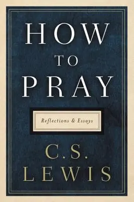 Ako sa modliť: Úvahy a eseje - How to Pray: Reflections and Essays
