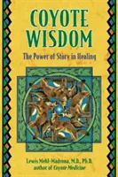 Múdrosť kojotov: Sila príbehu pri liečení - Coyote Wisdom: The Power of Story in Healing