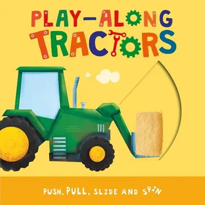 Play-Along Tractors: Tlačte, ťahajte, posúvajte a otáčajte stránky - Play-Along Tractors: Push, Pull, Slide, and Spin the Pages