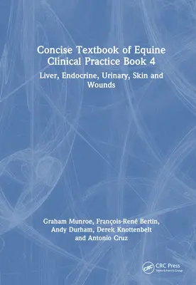 Stručná učebnica klinickej praxe koní Kniha 4: Pečeň, endokrinné, močové cesty, koža a rany - Concise Textbook of Equine Clinical Practice Book 4: Liver, Endocrine, Urinary, Skin and Wounds