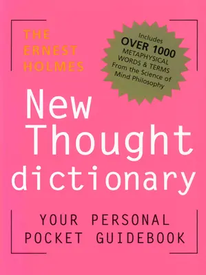 Slovník nového myslenia Ernesta Holmesa: Váš vreckový sprievodca náboženskou vedou - The Ernest Holmes New Thought Dictionary: Your Pocket Guidebook to Religious Science