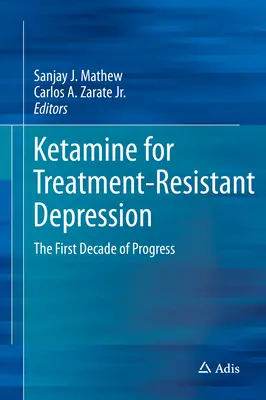 Ketamín na liečbu rezistentnej depresie: Prvé desaťročie pokroku - Ketamine for Treatment-Resistant Depression: The First Decade of Progress