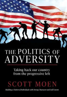 Politika nepriazne osudu: Vráťme si našu krajinu späť od progresívnej ľavice - The Politics of Adversity: Taking back our country from the progressive left