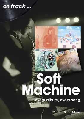 Soft Machine: Každý album, každá pieseň - Soft Machine: Every Album, Every Song