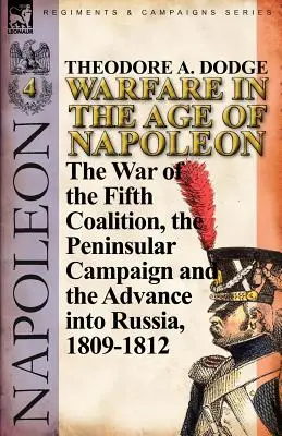 Vojna v dobe Napoleona - 4. zväzok: Vojna piatej koalície, polostrovná kampaň a invázia do Ruska, 1809 - 1812 - Warfare in the Age of Napoleon-Volume 4: The War of the Fifth Coalition, the Peninsular Campaign and the Invasion of Russia, 1809-1812